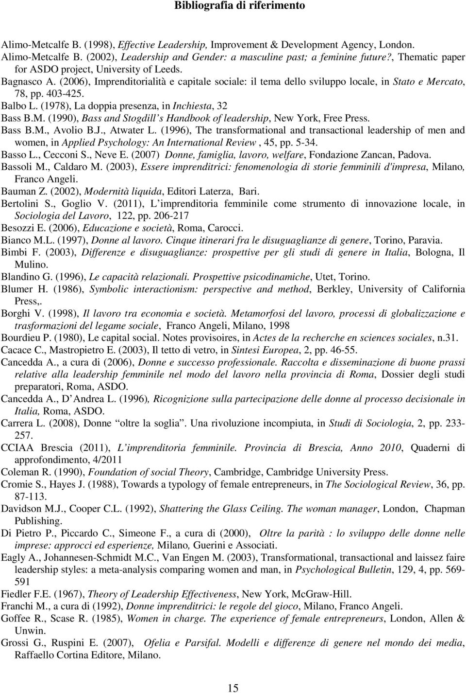 (1978), La doppia presenza, in Inchiesta, 32 Bass B.M. (1990), Bass and Stogdill s Handbook of leadership, New York, Free Press. Bass B.M., Avolio B.J., Atwater L.