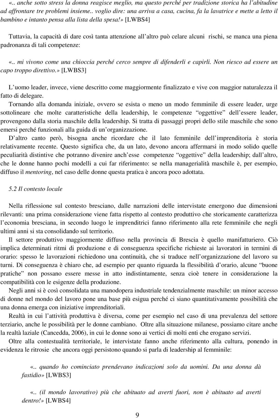 » [LWBS4] Tuttavia, la capacità di dare così tanta attenzione all altro può celare alcuni rischi, se manca una piena padronanza di tali competenze: «.