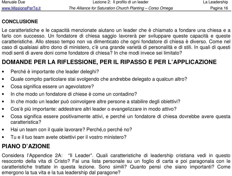 successo. Un fondatore di chiesa saggio lavorerà per sviluppare queste capacità e queste caratteristiche. Allo stesso tempo non va dimenticato che ogni fondatore di chiesa è diverso.