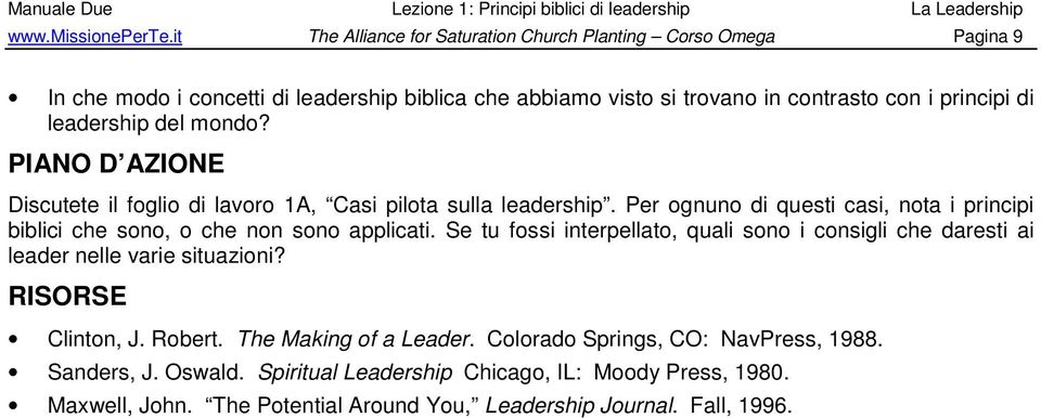 PIANO D AZIONE Discutete il foglio di lavoro 1A, Casi pilota sulla leadership. Per ognuno di questi casi, nota i principi biblici che sono, o che non sono applicati.