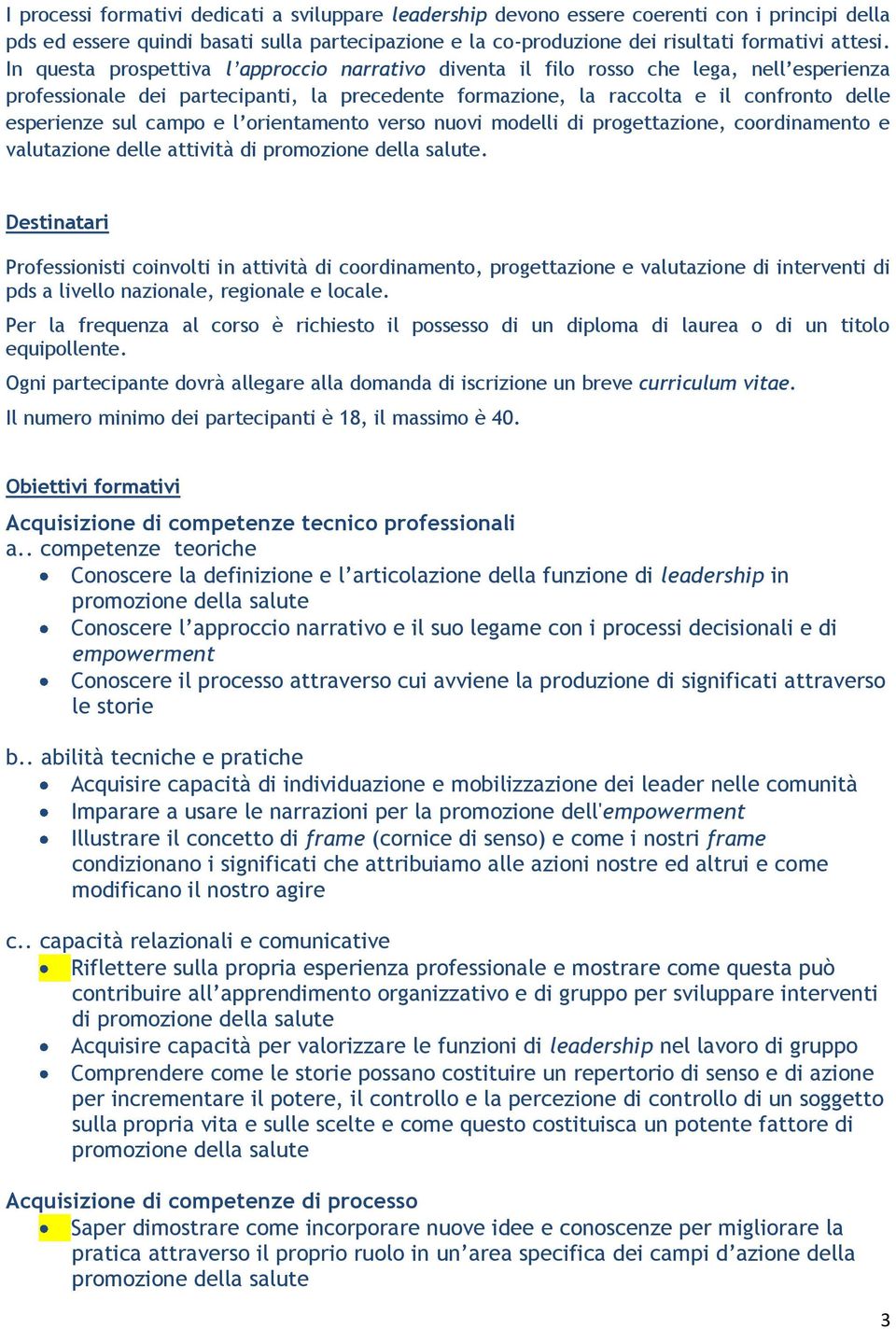 campo e l orientamento verso nuovi modelli di progettazione, coordinamento e valutazione delle attività di promozione della salute.