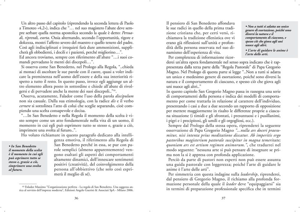 Così agli indisciplinati e irrequieti farà dure ammonizioni, supplicherà gli obbedienti, i docili e i pazienti, perché migliorino.