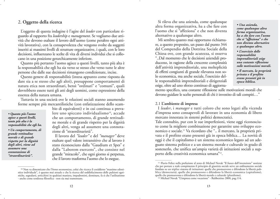 L oggetto di questa indagine è l agire del leader con particolare riguardo al rapporto fra leadership e management.