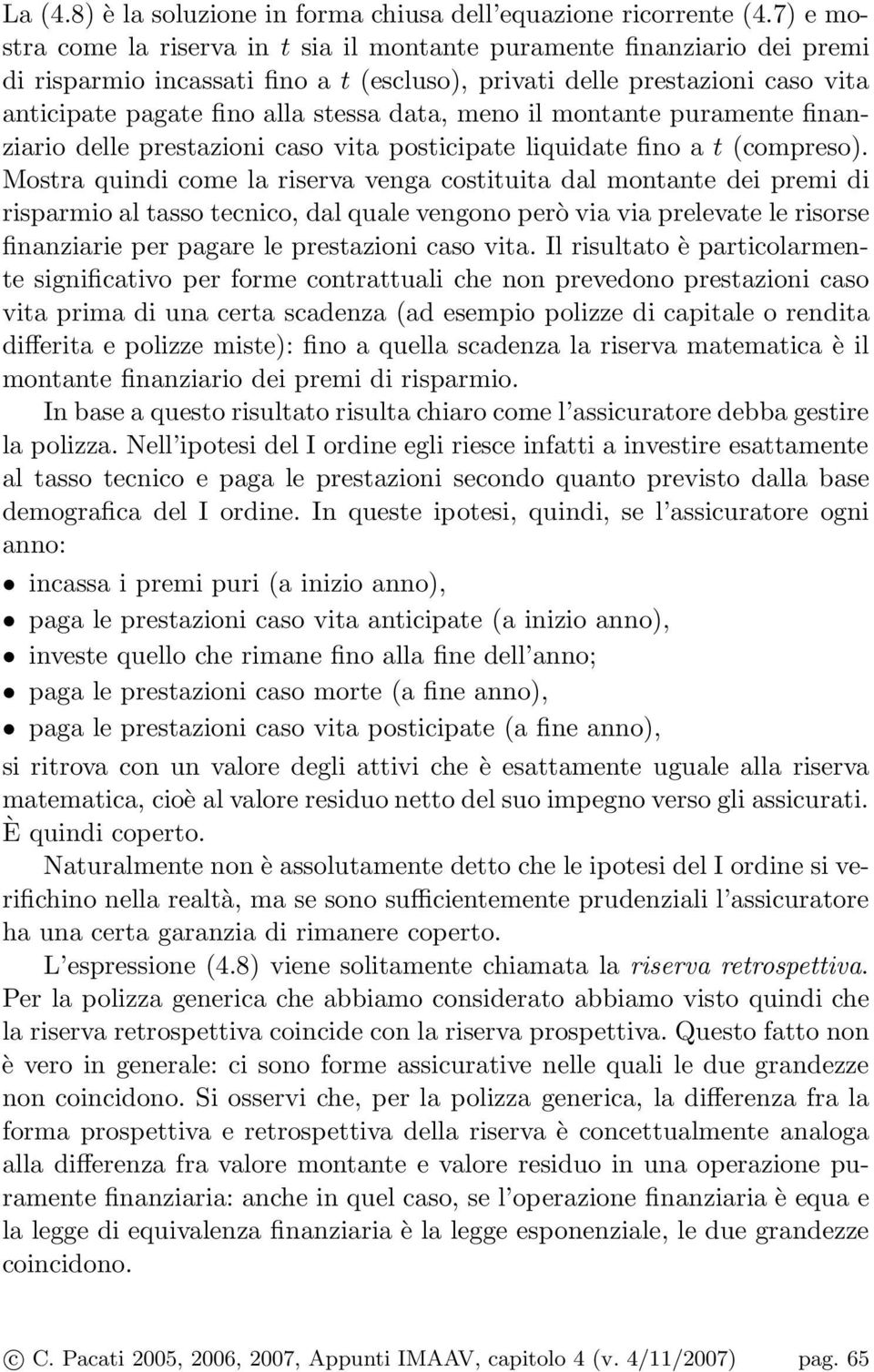 meno il montante puramente finanziario delle prestazioni caso vita posticipate liquidate fino a t (compreso.