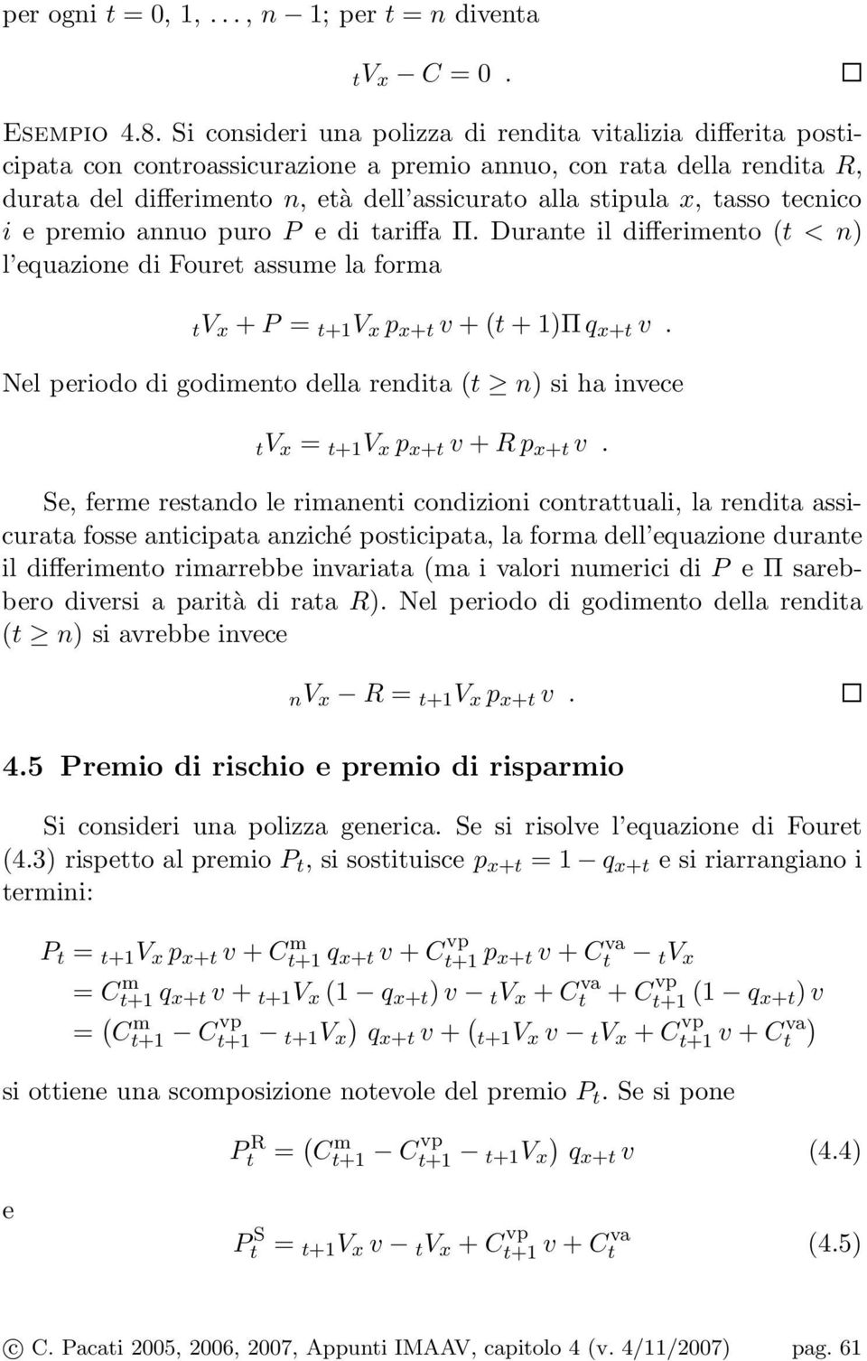 tasso tecnico i e premio annuo puro P e di tariffa Π. Durante il differimento (t < n l equazione di Fouret assume la forma tv x + P = t+1 V x p x+t v + (t + 1Πq x+t v.