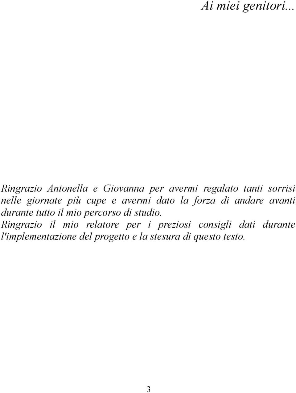 giornate più cupe e avermi dato la forza di andare avanti durante tutto il mio