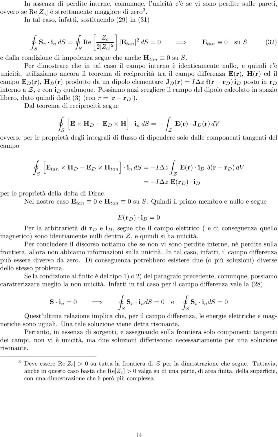 Per dimostrare che in tal caso il campo interno è identicamente nullo, e quindi c è unicità, utilizziamo ancora il teorema di reciprocità tra il campo differenza E(r), H(r) ed il campo E D (r), H D