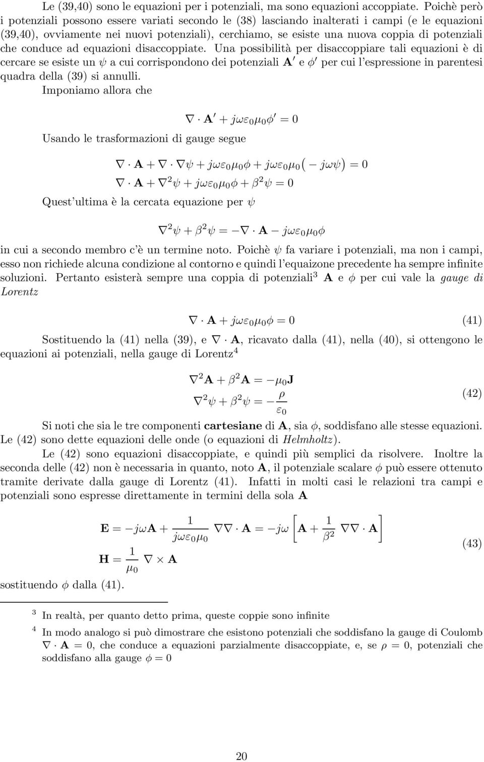 potenziali che conduce ad equazioni disaccoppiate.