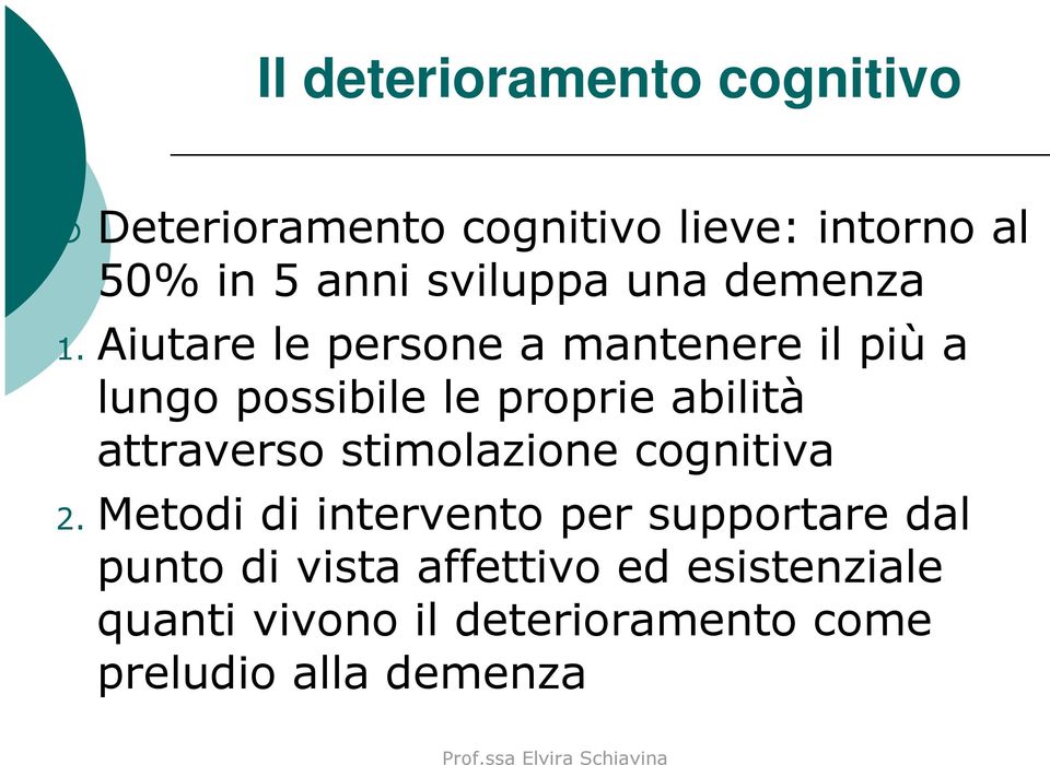 Aiutare le persone a mantenere il più a lungo possibile le proprie abilità attraverso