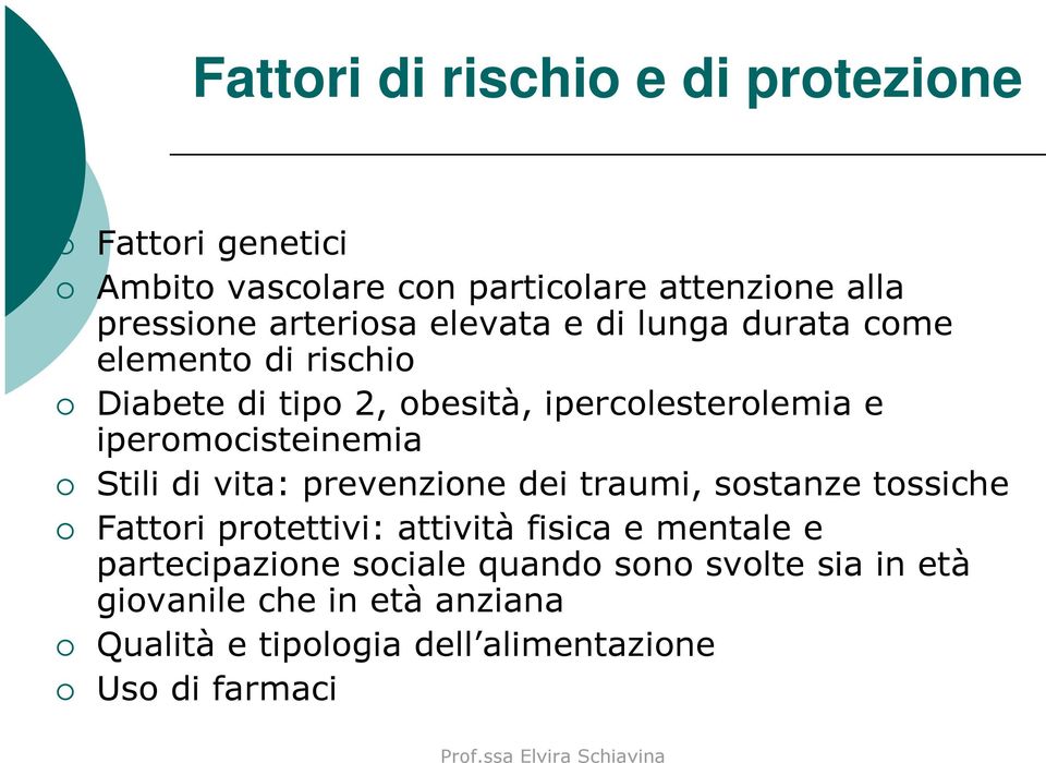 iperomocisteinemia Stili di vita: prevenzione dei traumi, sostanze tossiche Fattori protettivi: attività fisica e