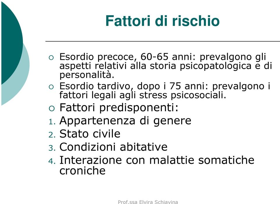 Esordio tardivo, dopo i 75 anni: prevalgono i fattori legali agli stress psicosociali.