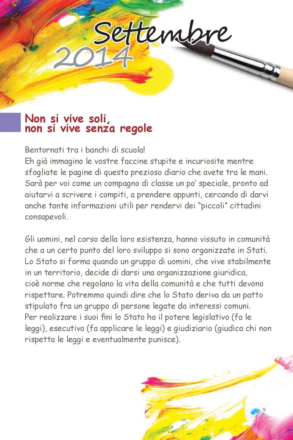 Sarà per voi come un compagno di classe un po speciale, pronto ad aiutarvi a scrivere i compiti, a prendere appunti, cercando di darvi anche tante informazioni utili per rendervi dei piccoli