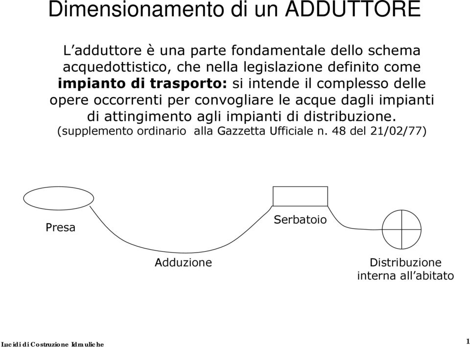 per convogliare le acque dagli impianti di attingimento agli impianti di distribuzione.