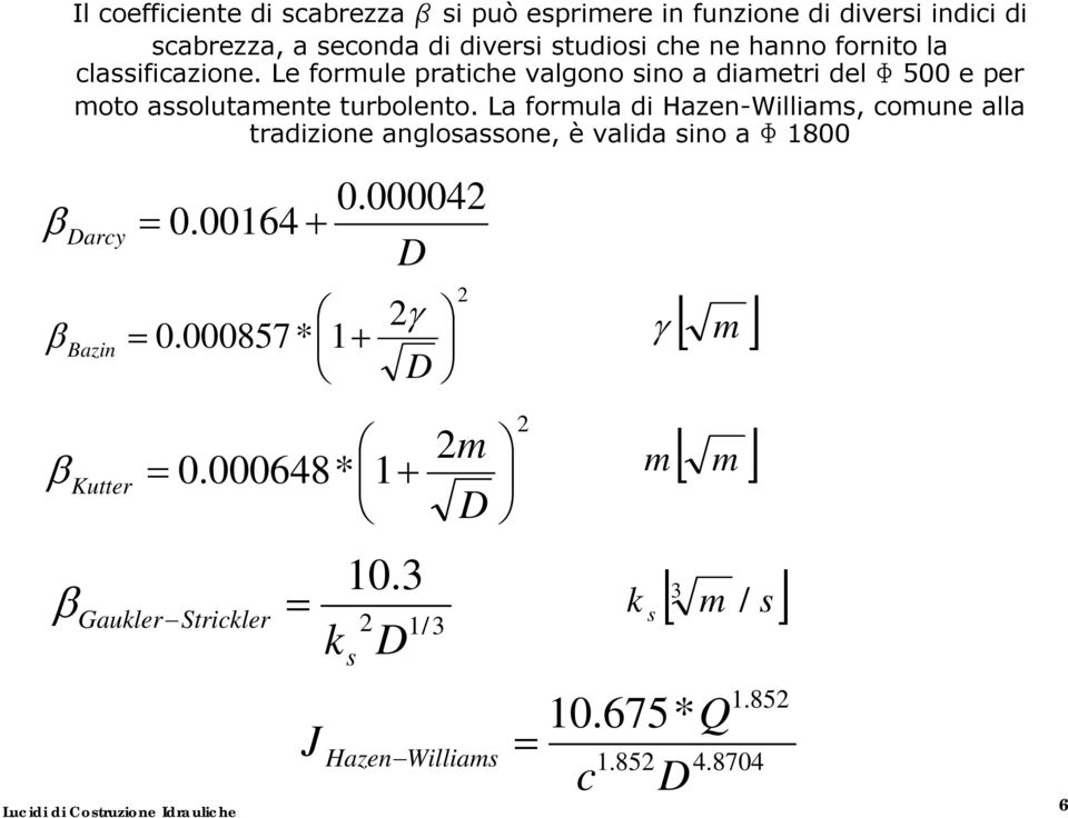 La formula di Hazen-Williams, comune alla tradizione anglosassone, è valida sino a F 1800 β β Darcy Bazin 0.00164 + 0.00004 D γ 0.