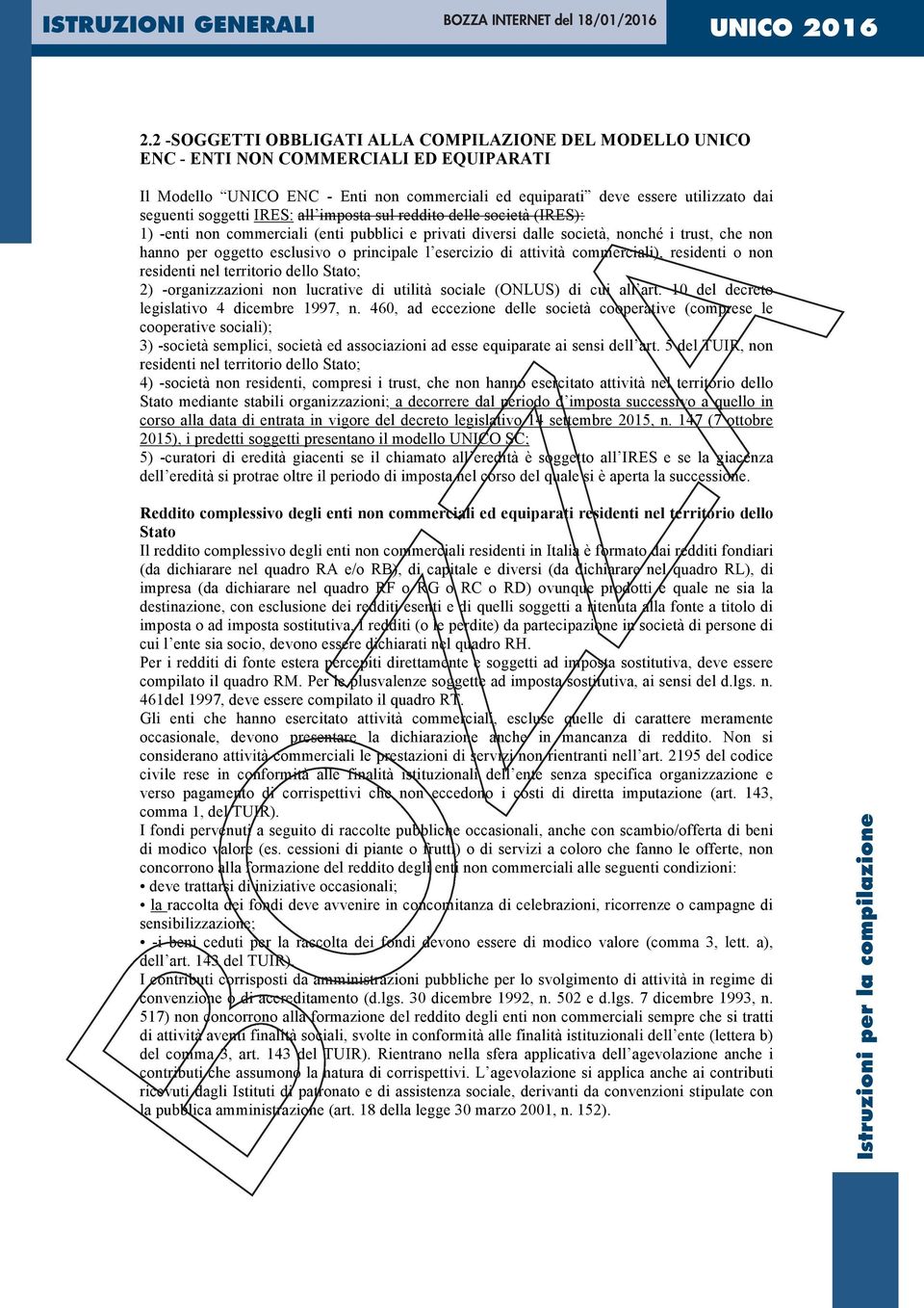 l esercizio di attività commerciali), residenti o non residenti nel territorio dello Stato; 2) -organizzazioni non lucrative di utilità sociale (ONLUS) di cui all art.