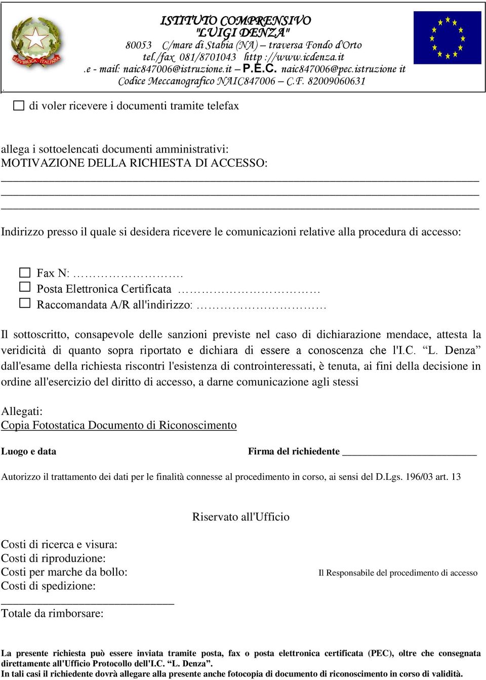 Posta Elettronica Certificata Raccomandata A/R all'indirizzo: Il sottoscritto, consapevole delle sanzioni previste nel caso di dichiarazione mendace, attesta la veridicità di quanto sopra riportato e