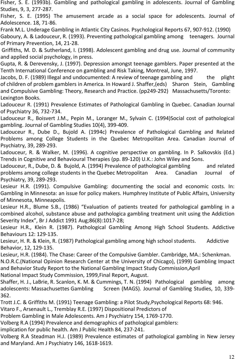 Preventing pathological gambling among teenagers. Journal of Primary Prevention, 14, 21-28. Griffiths, M. D. & Sutherland, I. (1998). Adolescent gambling and drug use.