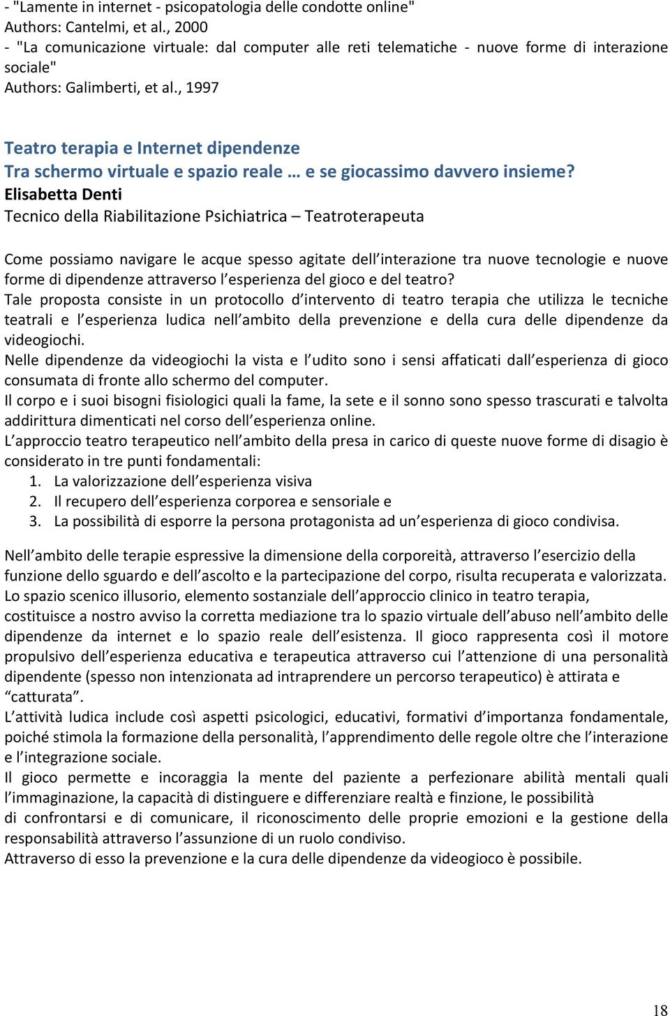 , 1997 Teatro terapia e Internet dipendenze Tra schermo virtuale e spazio reale e se giocassimo davvero insieme?