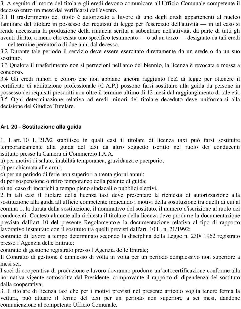 rende necessaria la produzione della rinuncia scritta a subentrare nell'attività, da parte di tutti gli aventi diritto, a meno che esista uno specifico testamento o ad un terzo designato da tali