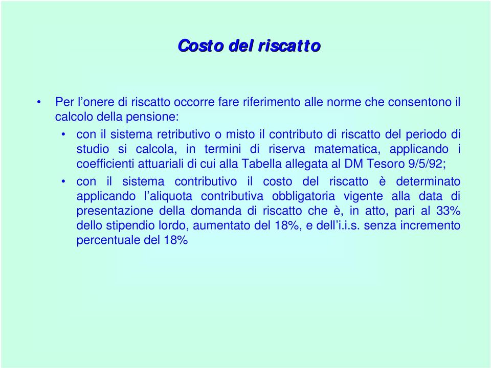 allegata al DM Tesoro 9/5/92; con il sistema contributivo il costo del riscatto è determinato applicando l aliquota contributiva obbligatoria vigente alla