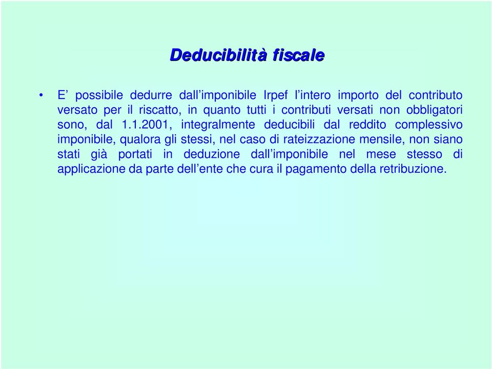 1.2001, integralmente deducibili dal reddito complessivo imponibile, qualora gli stessi, nel caso di rateizzazione