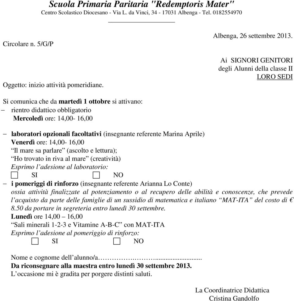 Arianna Lo Conte) ossia attività finalizzate al potenziamento o al recupero delle abilità e conoscenze, che prevede l acquisto da parte delle