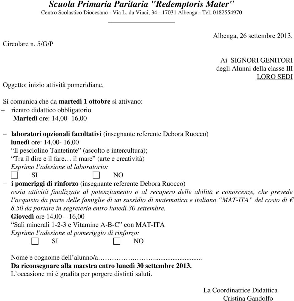 (insegnante referente Debora Ruocco) ossia attività finalizzate al potenziamento o al recupero delle abilità e conoscenze, che prevede l acquisto