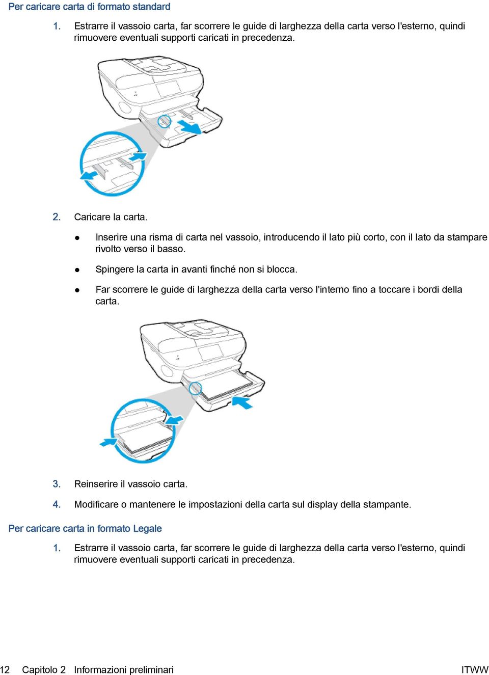 Far scorrere le guide di larghezza della carta verso l'interno fino a toccare i bordi della carta. 3. Reinserire il vassoio carta. 4.