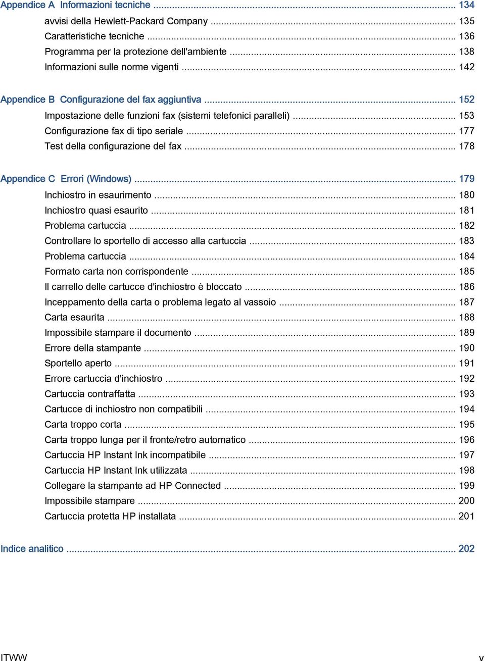 .. 177 Test della configurazione del fax... 178 Appendice C Errori (Windows)... 179 Inchiostro in esaurimento... 180 Inchiostro quasi esaurito... 181 Problema cartuccia.