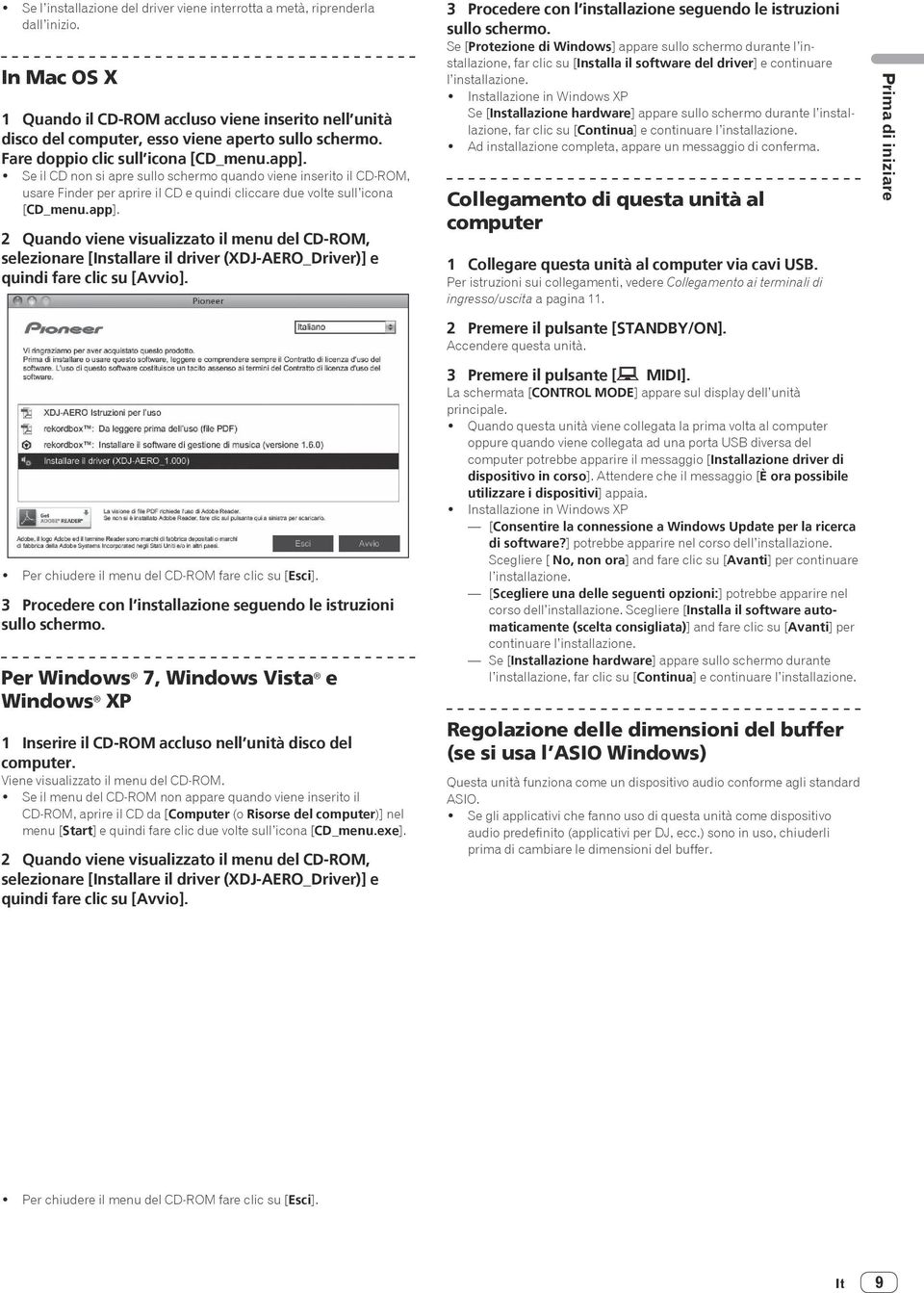 ! Per chiudere il menu del CD-ROM fare clic su [Esci]. 3 Procedere con l installazione seguendo le istruzioni sullo schermo.