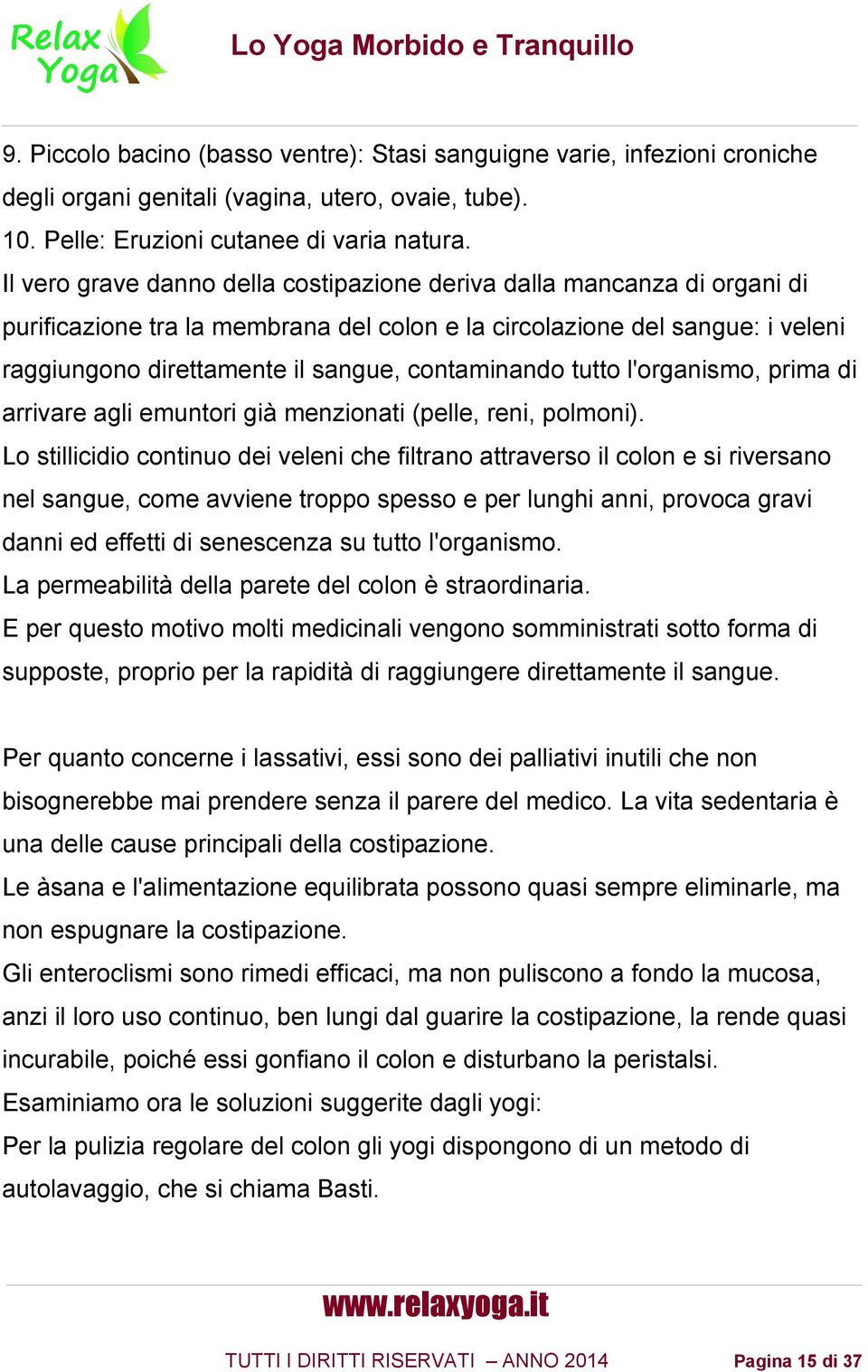 contaminando tutto l'organismo, prima di arrivare agli emuntori gia menzionati (pelle, reni, polmoni).