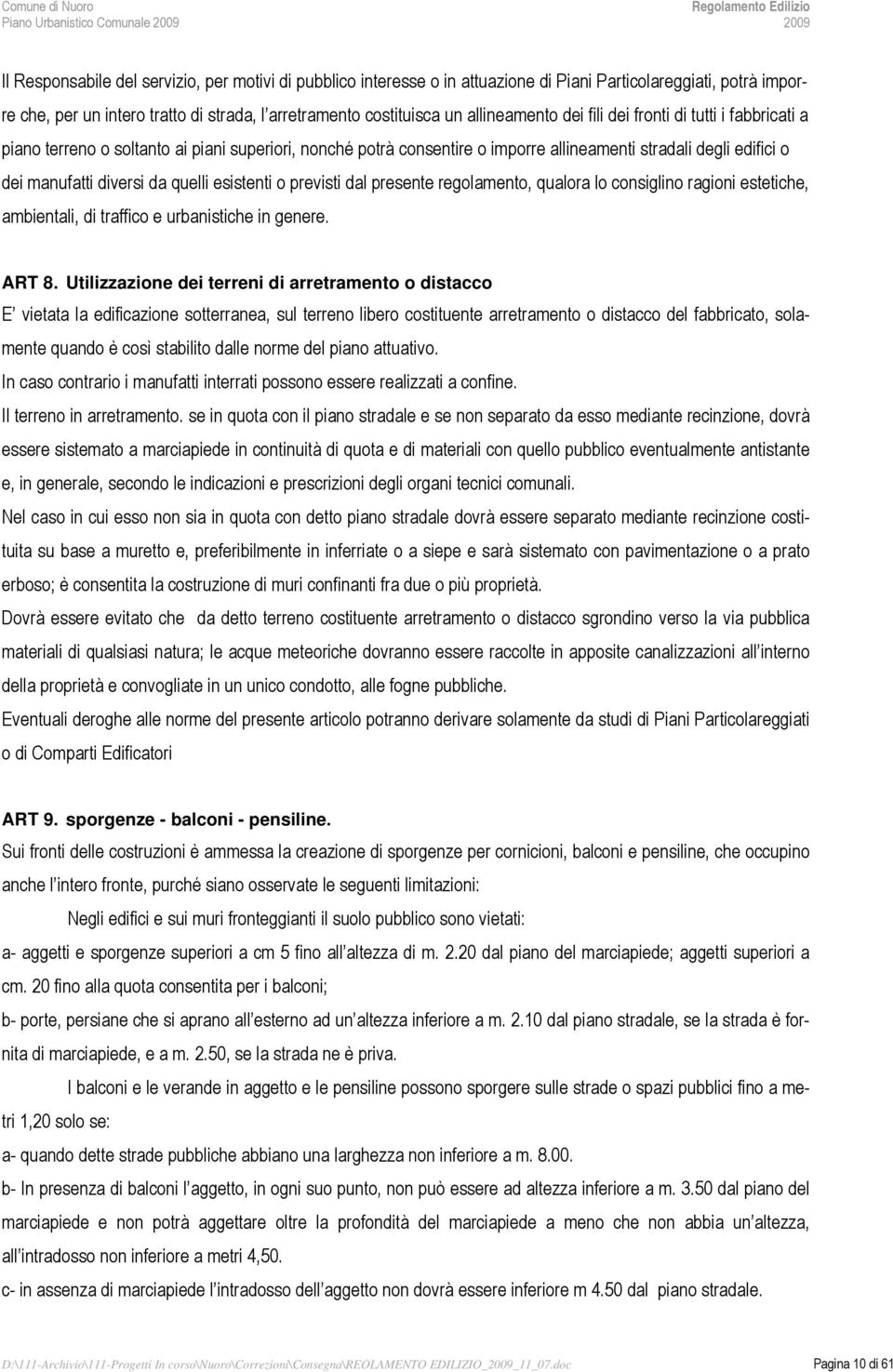 quelli esistenti o previsti dal presente regolamento, qualora lo consiglino ragioni estetiche, ambientali, di traffico e urbanistiche in genere. ART 8.