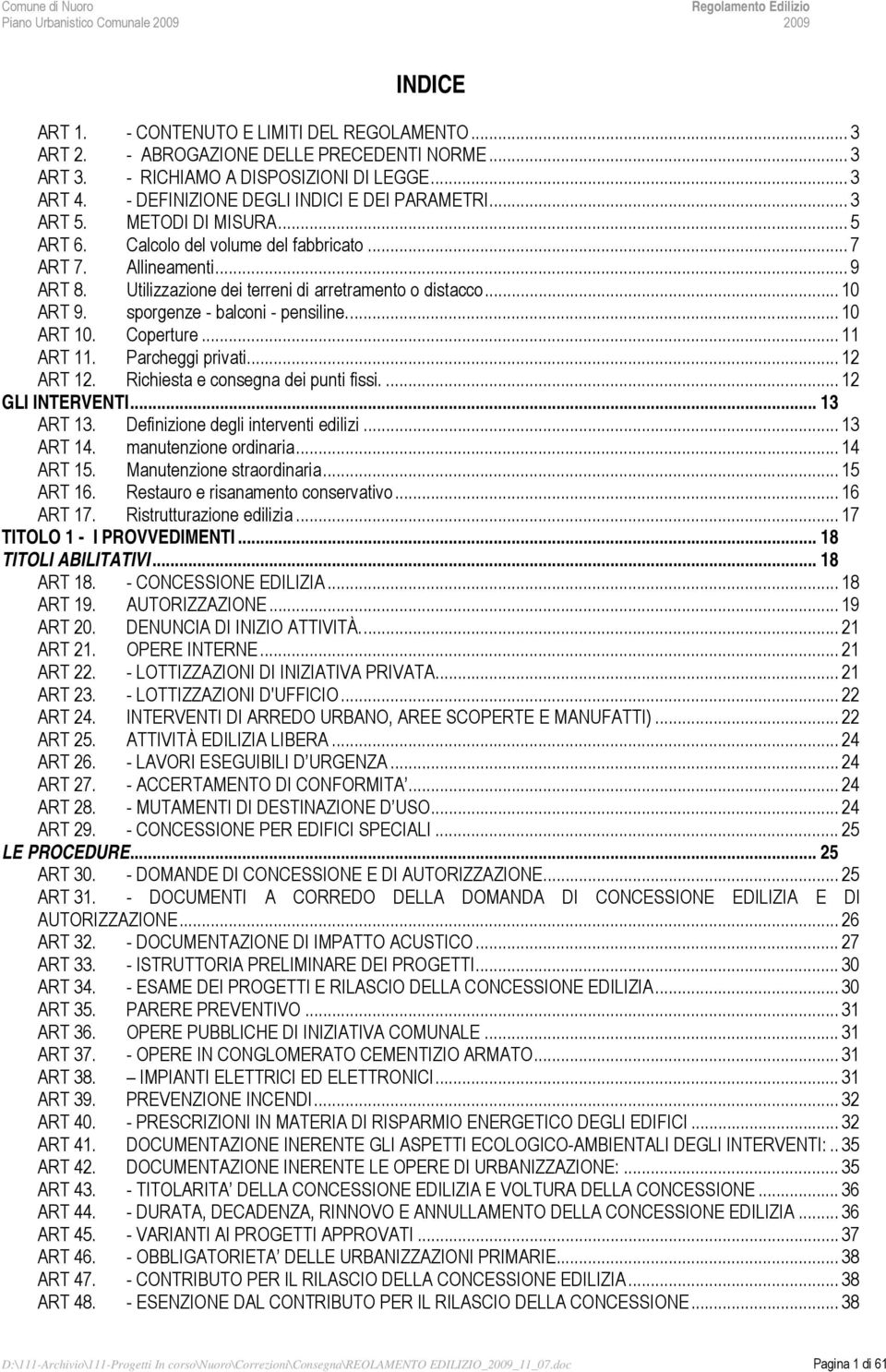 Utilizzazione dei terreni di arretramento o distacco... 10 ART 9. sporgenze - balconi - pensiline... 10 ART 10. Coperture... 11 ART 11. Parcheggi privati... 12 ART 12.