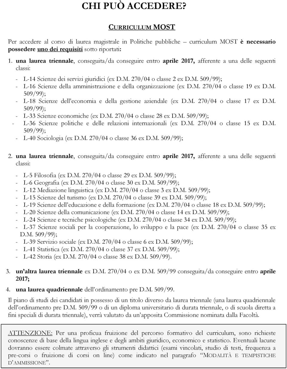 270/04 o classe 2 ex D.M. - L-16 Scienze della amministrazione e della organizzazione (ex D.M. 270/04 o classe 19 ex D.M. - L-18 Scienze dell economia e della gestione aziendale (ex D.M. 270/04 o classe 17 ex D.