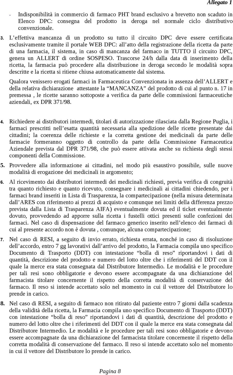 sistema, in caso di mancanza del farmaco in TUTTO il circuito DPC, genera un ALLERT di ordine SOSPESO.