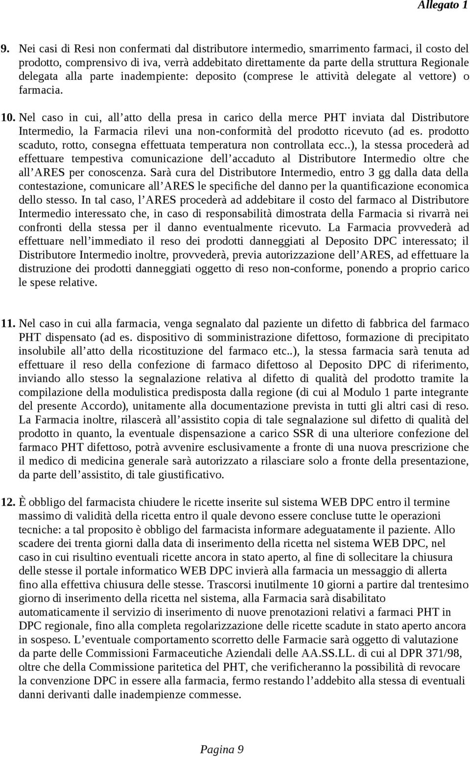 Nel caso in cui, all atto della presa in carico della merce PHT inviata dal Distributore Intermedio, la Farmacia rilevi una non-conformità del prodotto ricevuto (ad es.