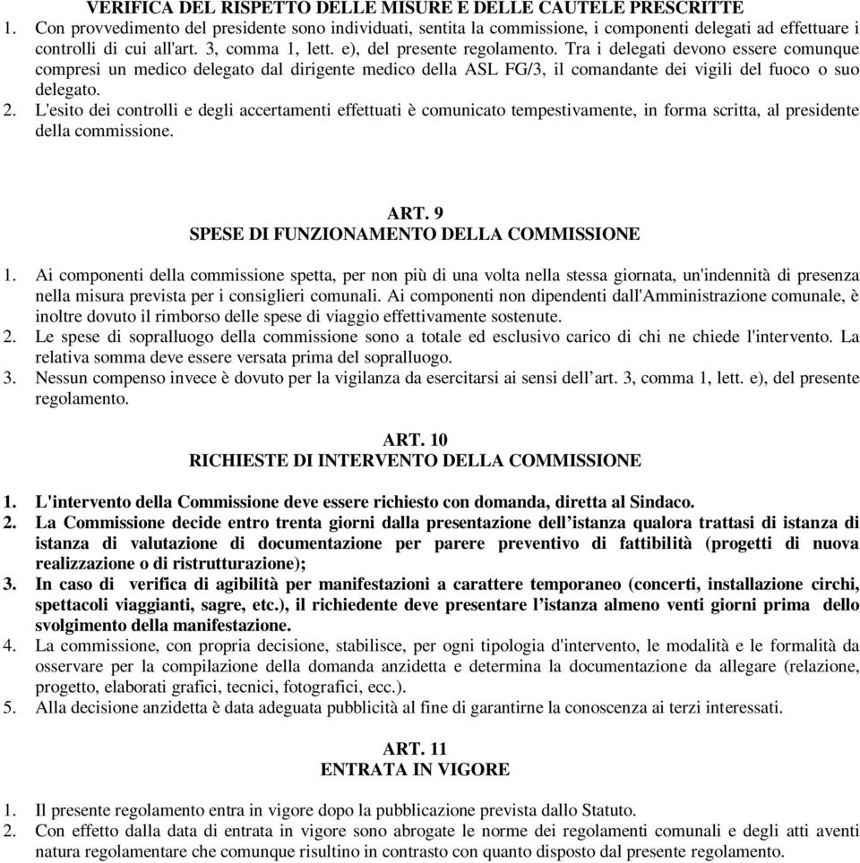 Tra i delegati devono essere comunque compresi un medico delegato dal dirigente medico della ASL FG/3, il comandante dei vigili del fuoco o suo delegato. 2.