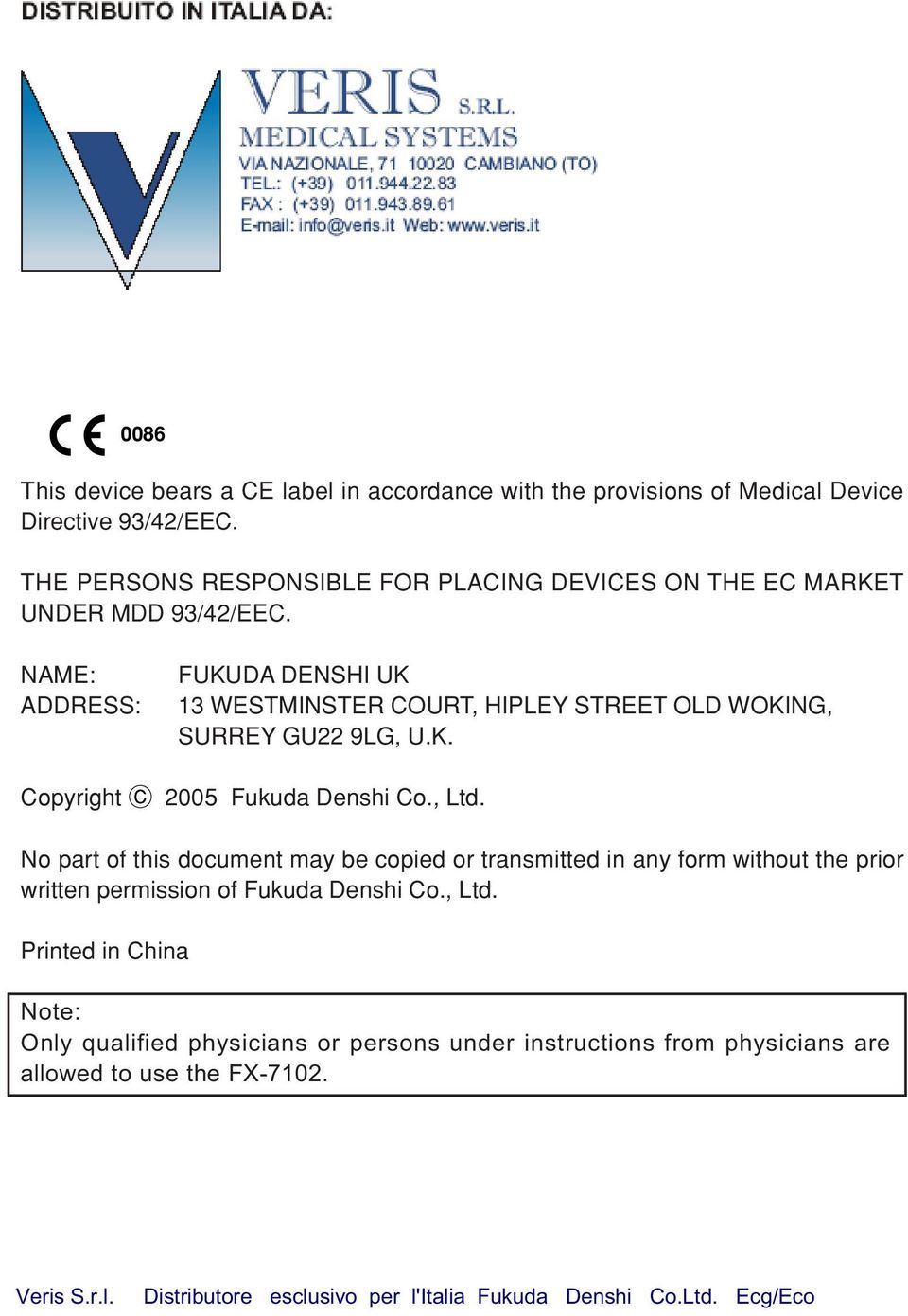 NAME: ADDRESS: Copyright FUKUDA DENSHI UK 13 WESTMINSTER COURT, HIPLEY STREET OLD WOKING, SURREY GU22 9LG, U.K. 2005 Fukuda Denshi Co., Ltd.