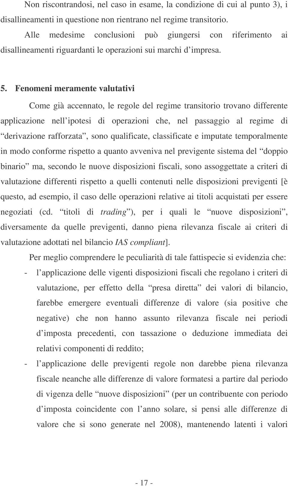 Fenomeni meramente valutativi Come già accennato, le regole del regime transitorio trovano differente applicazione nell ipotesi di operazioni che, nel passaggio al regime di derivazione rafforzata,