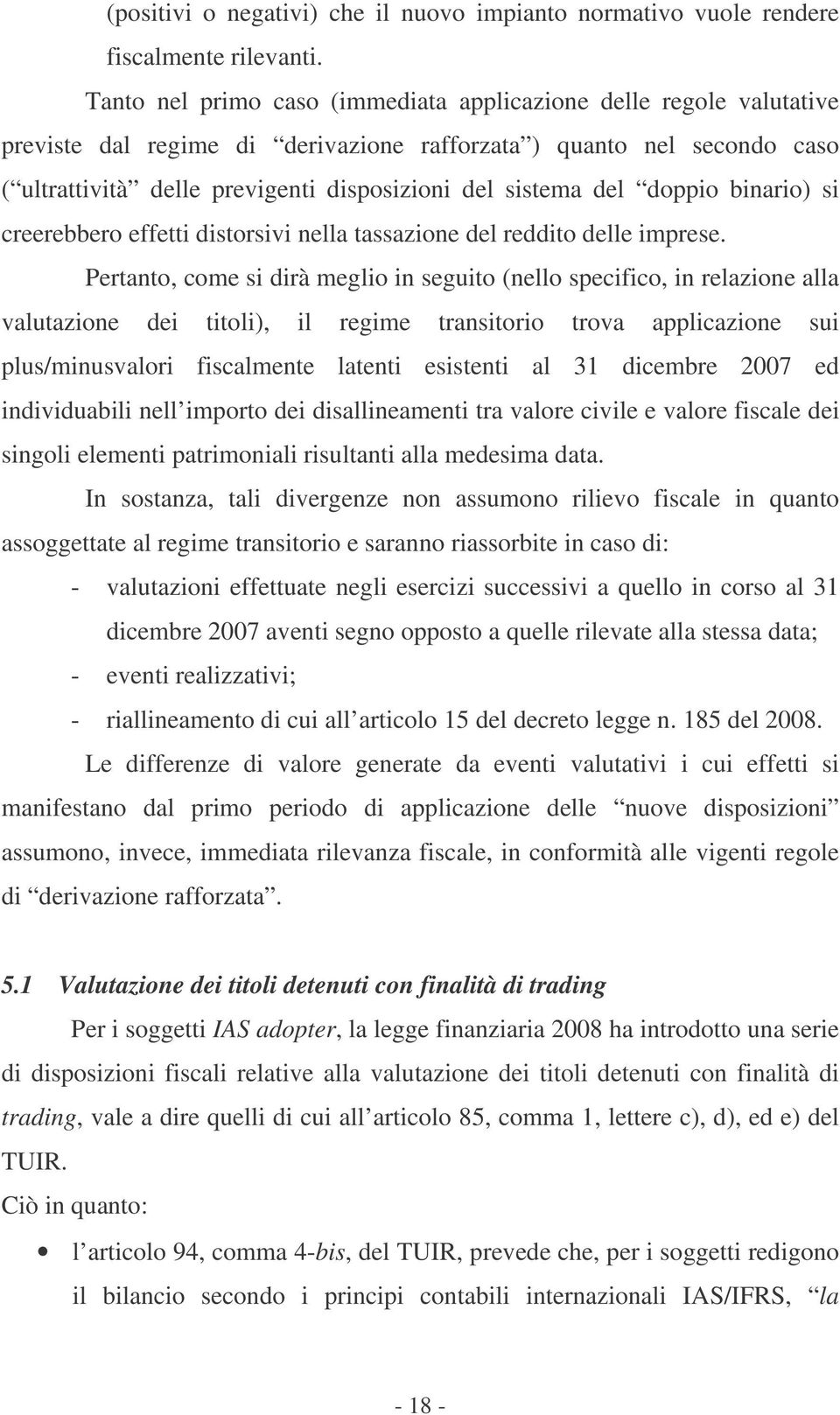 del doppio binario) si creerebbero effetti distorsivi nella tassazione del reddito delle imprese.