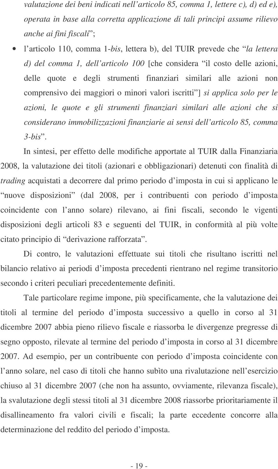 comprensivo dei maggiori o minori valori iscritti ] si applica solo per le azioni, le quote e gli strumenti finanziari similari alle azioni che si considerano immobilizzazioni finanziarie ai sensi