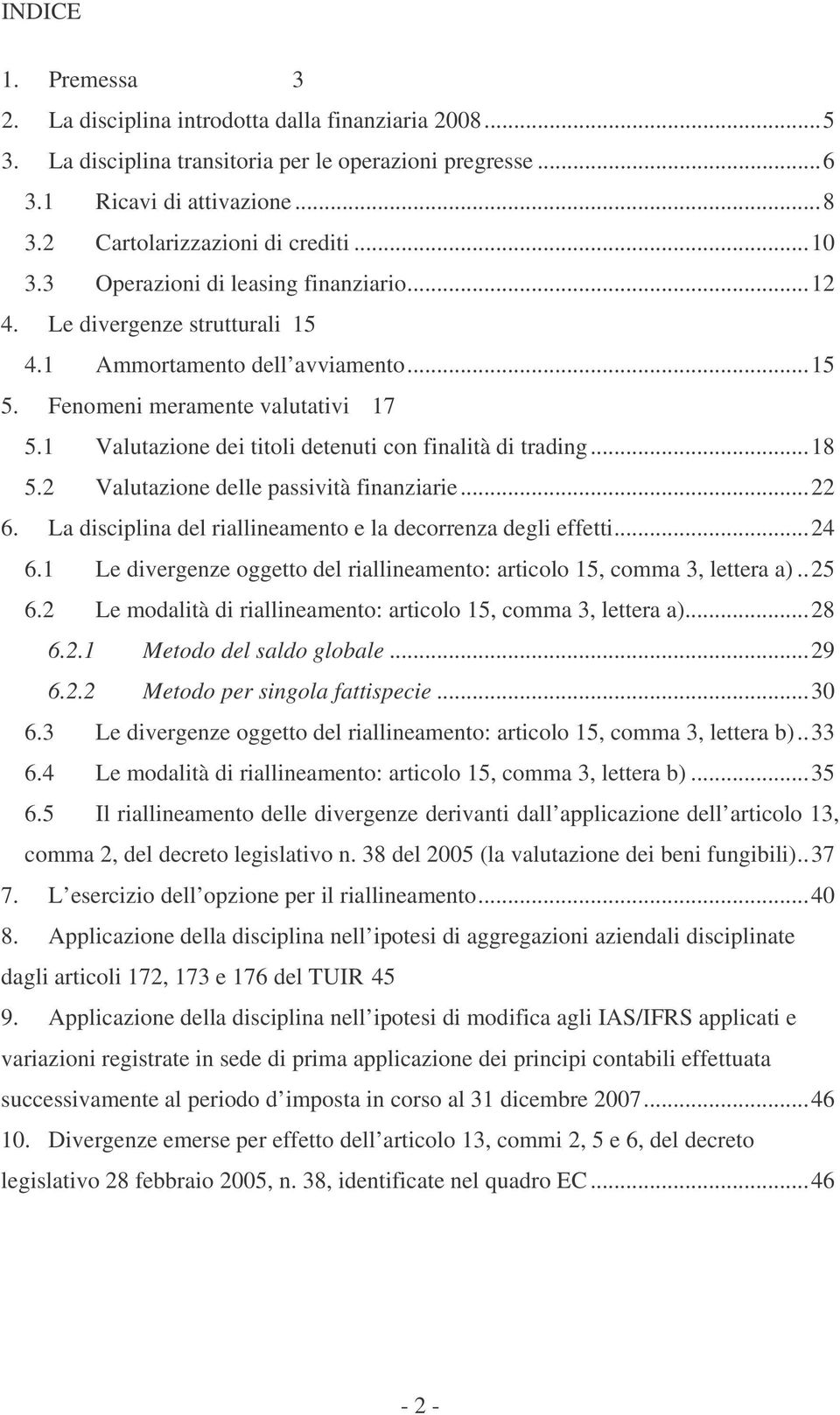 1 Valutazione dei titoli detenuti con finalità di trading...18 5.2 Valutazione delle passività finanziarie...22 6. La disciplina del riallineamento e la decorrenza degli effetti...24 6.