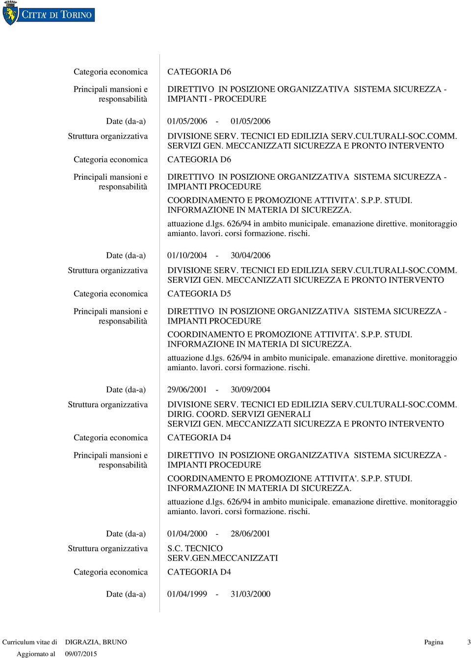 INFORMAZIONE IN MATERIA DI SICUREZZA. attuazione d.lgs. 626/94 in ambito municipale. emanazione direttive. monitoraggio amianto. lavori. corsi formazione. rischi. 30/04/2006 DIVISIONE SERV.