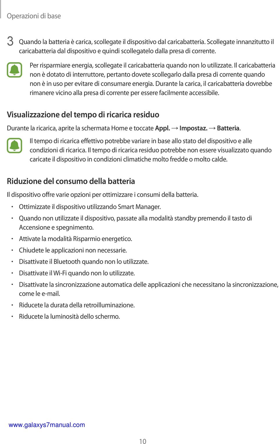 Il caricabatteria non è dotato di interruttore, pertanto dovete scollegarlo dalla presa di corrente quando non è in uso per evitare di consumare energia.