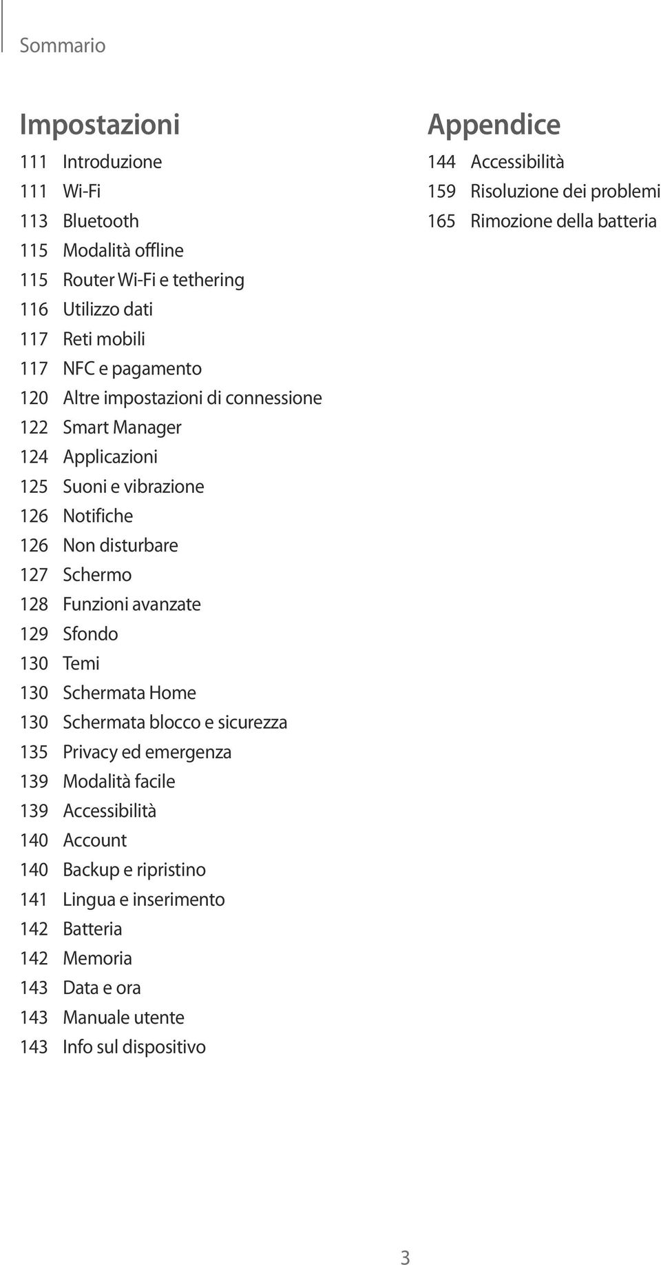 Temi 130 Schermata Home 130 Schermata blocco e sicurezza 135 Privacy ed emergenza 139 Modalità facile 139 Accessibilità 140 Account 140 Backup e ripristino 141 Lingua e