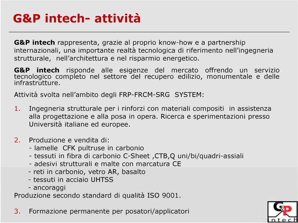 Attività svolta nell ambito degli FRP-FRCM-SRG SYSTEM: 1. Ingegneria strutturale per i rinforzi con materiali compositi in assistenza alla progettazione e alla posa in opera.