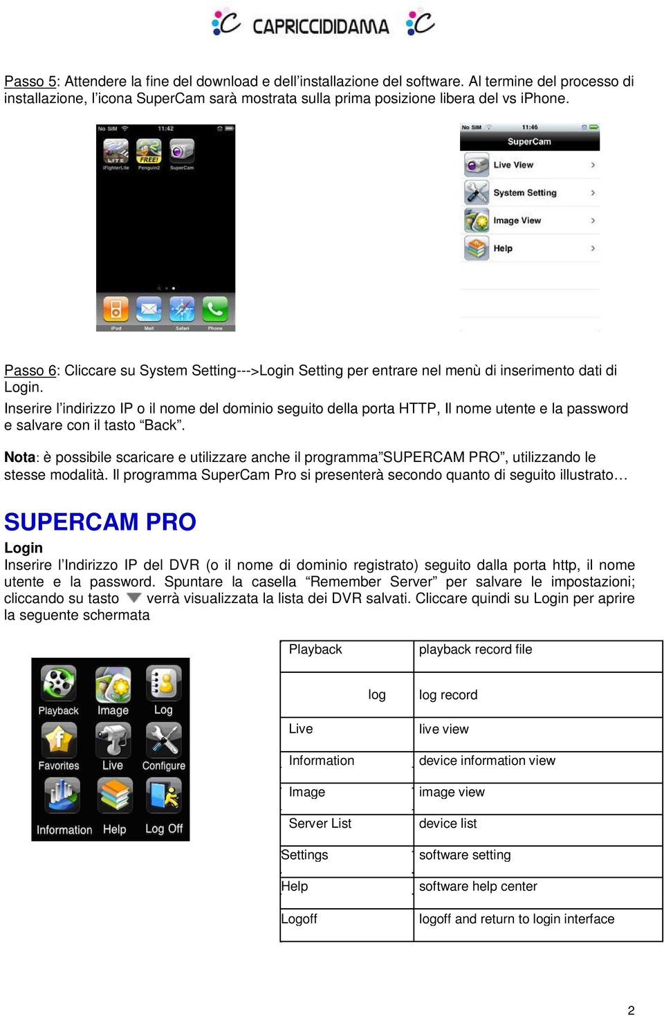 Inserire l indirizzo IP o il nome del dominio seguito della porta HTTP, Il nome utente e la password e salvare con il tasto Back.