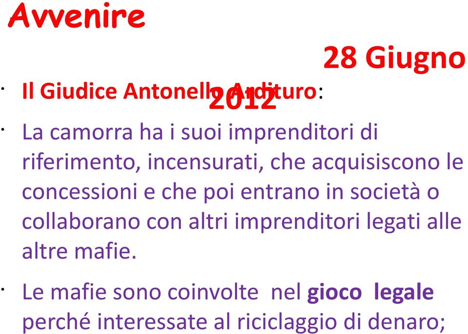 poi entrano in società o collaborano con altri imprenditori legati alle altre