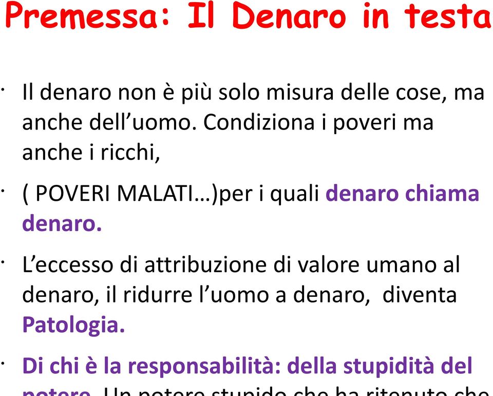 Condiziona i poveri ma anche i ricchi, ( POVERI MALATI )per i quali denaro chiama