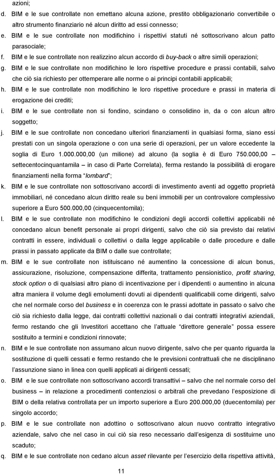 BIM e le sue controllate non realizzino alcun accordo di buy-back o altre simili operazioni; g.